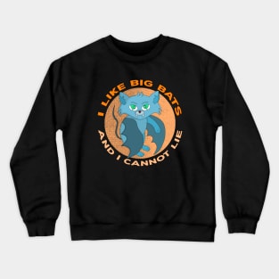 I Like Big Bats And I Cannot Lie Crewneck Sweatshirt